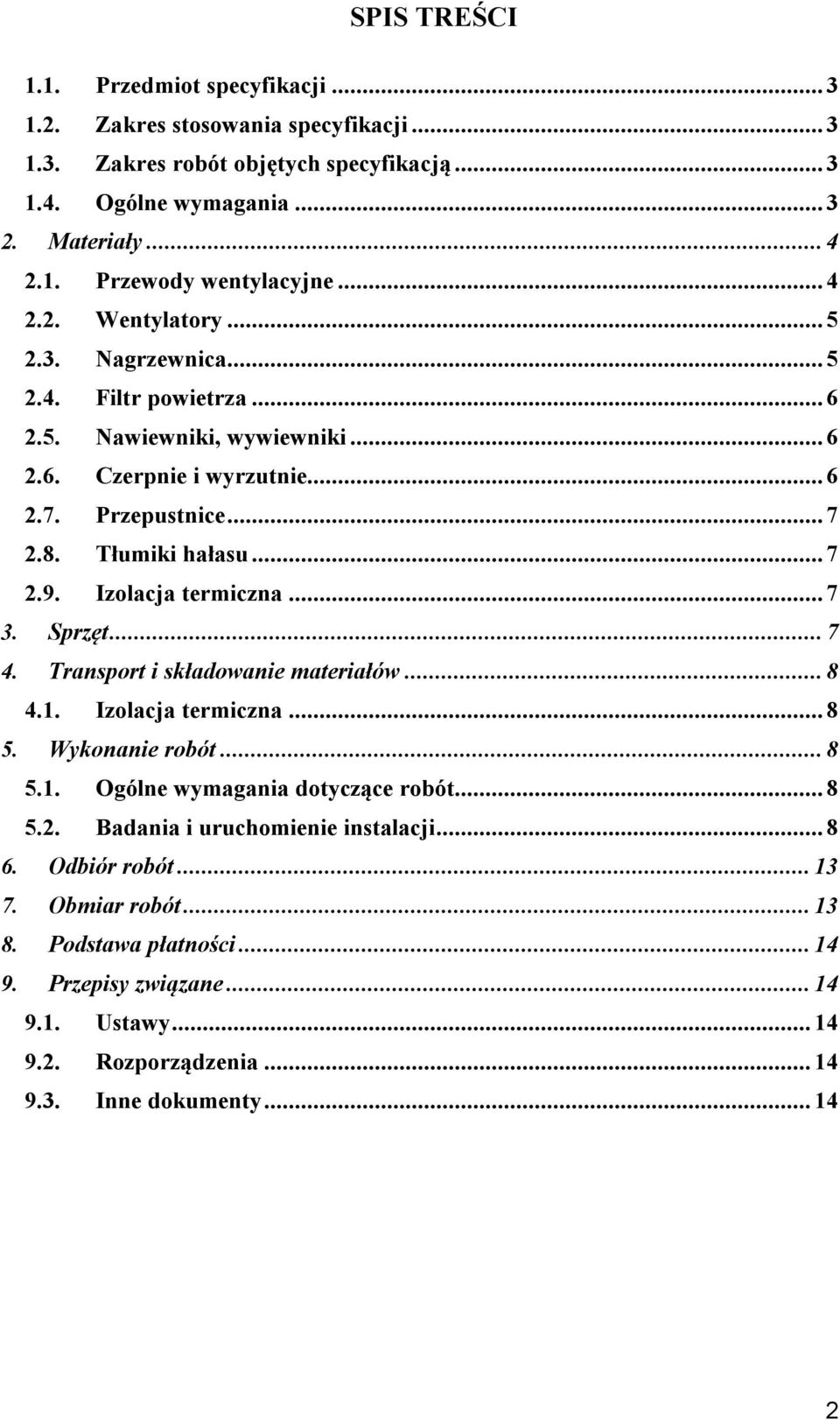 Izolacja termiczna... 7 3. Sprzęt... 7 4. Transport i składowanie materiałów... 8 4.1. Izolacja termiczna... 8 5. Wykonanie robót... 8 5.1. Ogólne wymagania dotyczące robót... 8 5.2.