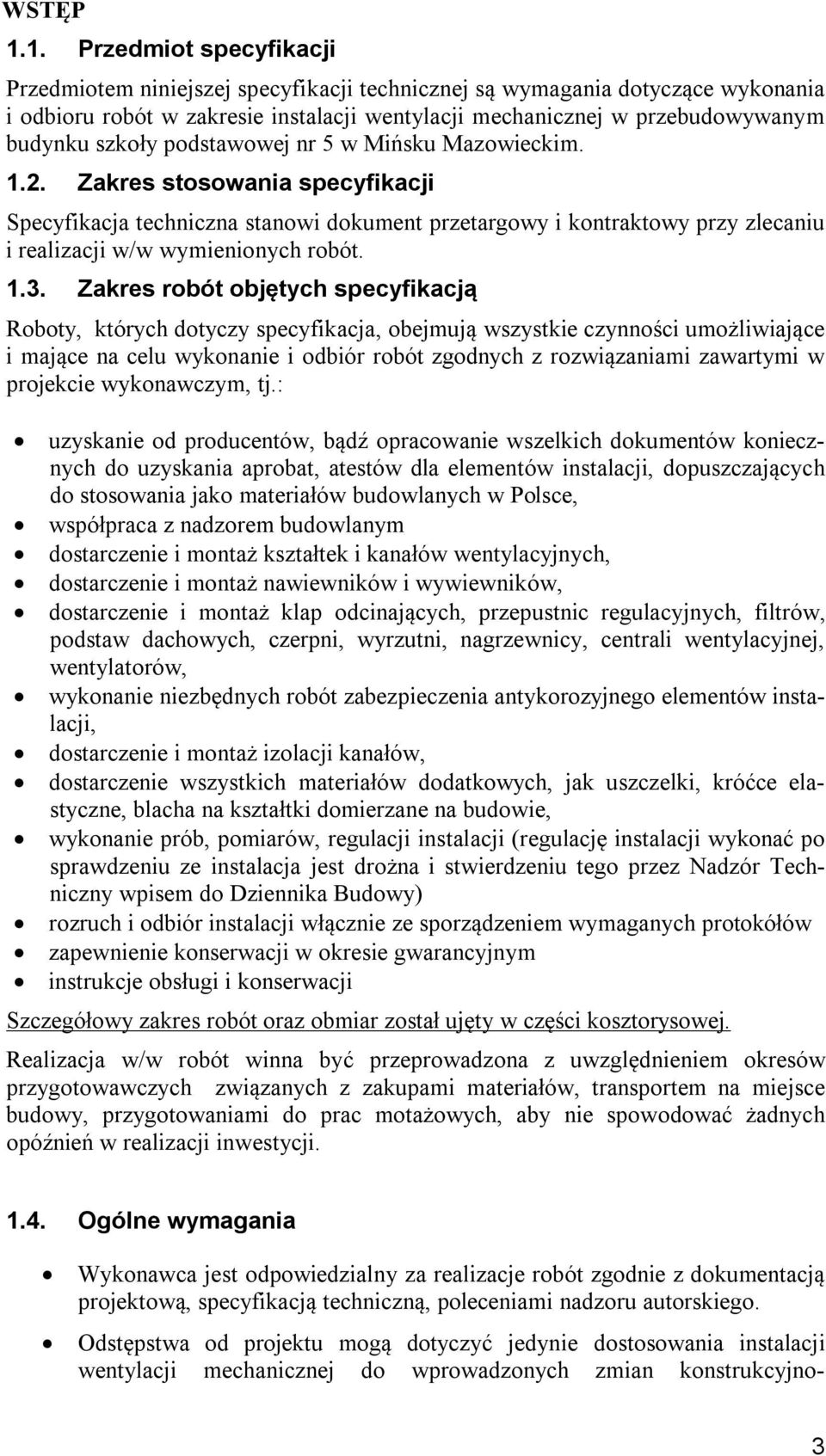 szkoły podstawowej nr 5 w Mińsku Mazowieckim. 1.2. Zakres stosowania specyfikacji Specyfikacja techniczna stanowi dokument przetargowy i kontraktowy przy zlecaniu i realizacji w/w wymienionych robót.