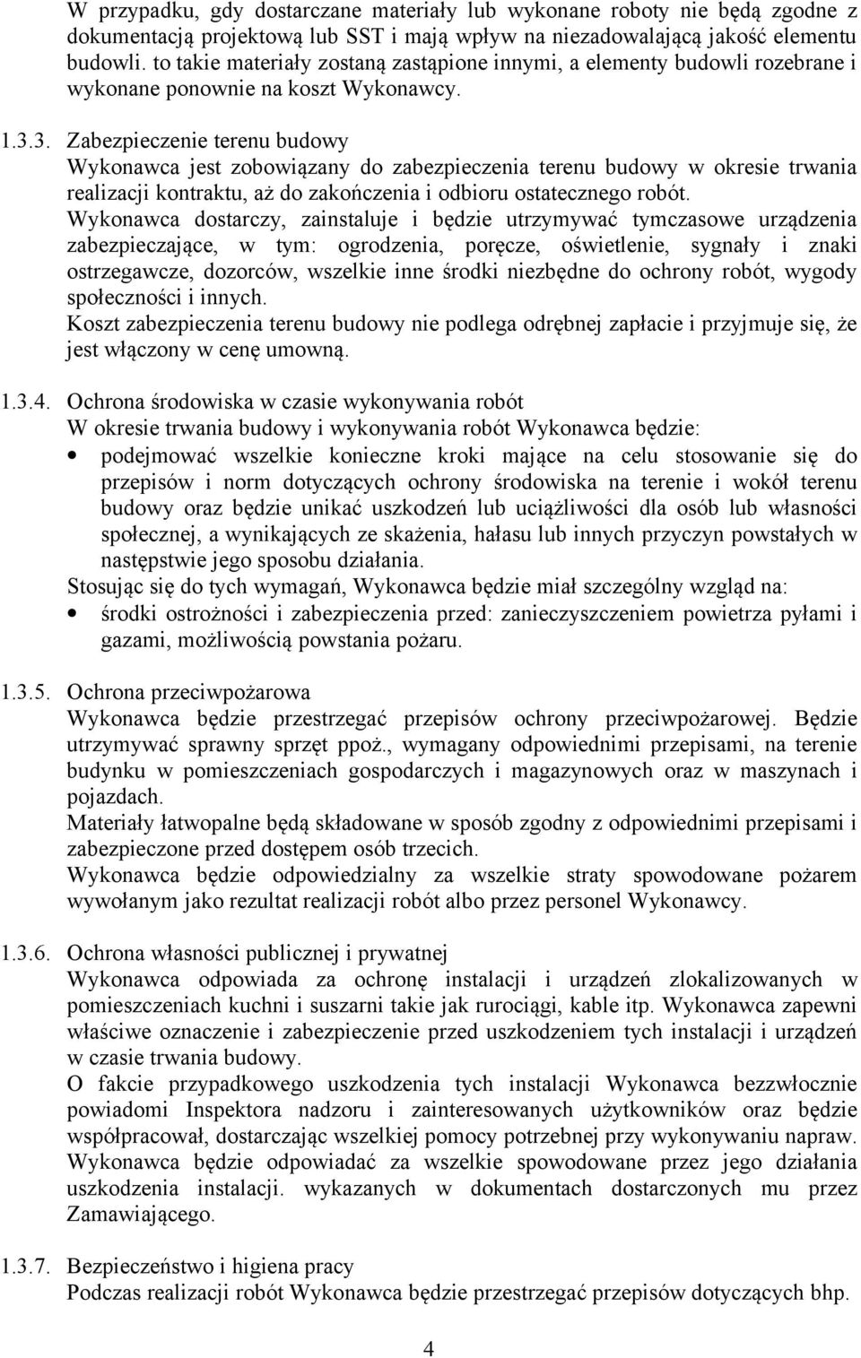 3. Zabezpieczenie terenu budowy Wykonawca jest zobowiązany do zabezpieczenia terenu budowy w okresie trwania realizacji kontraktu, aż do zakończenia i odbioru ostatecznego robót.