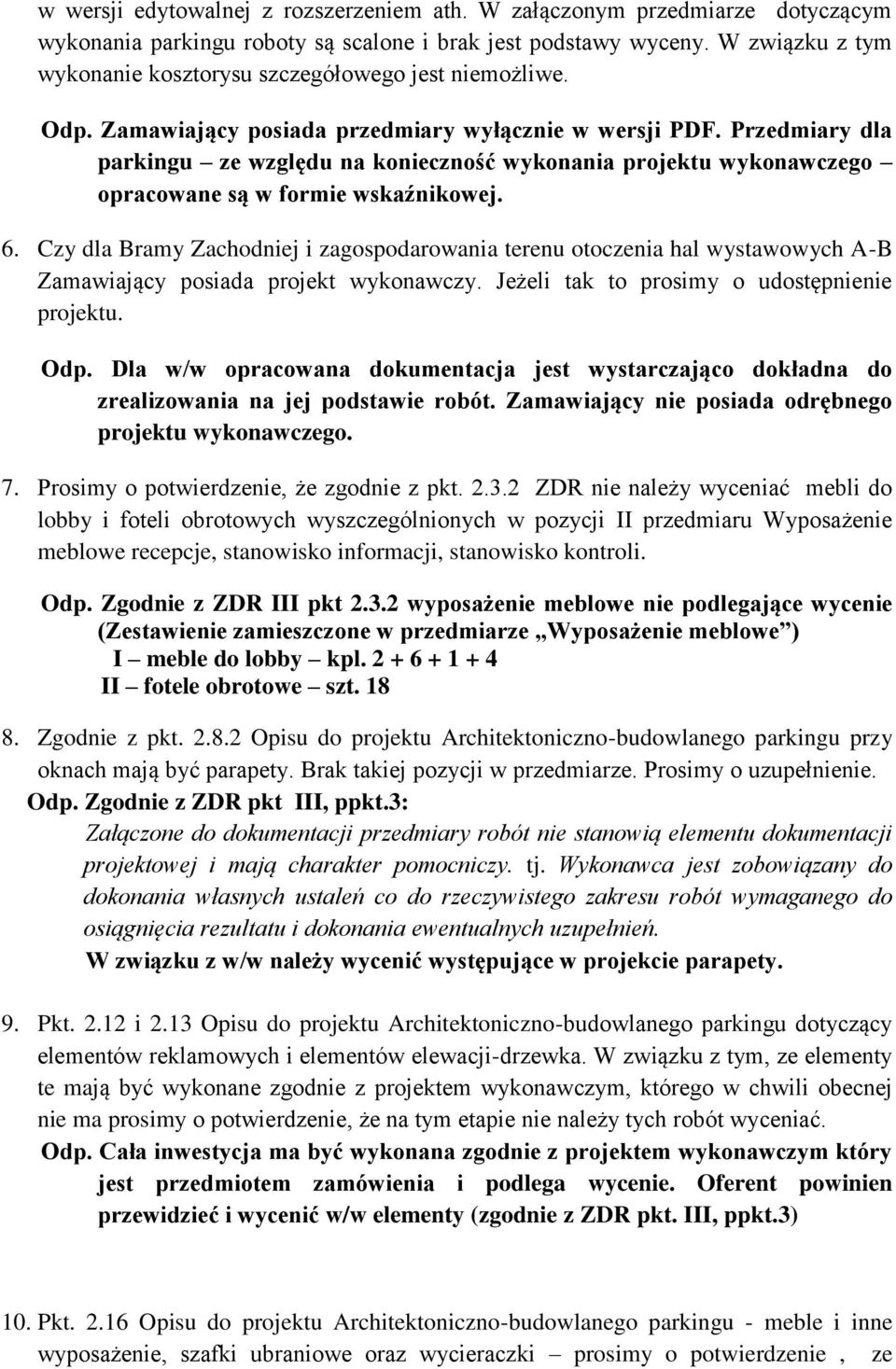 Przedmiary dla parkingu ze względu na konieczność wykonania projektu wykonawczego opracowane są w formie wskaźnikowej. 6.