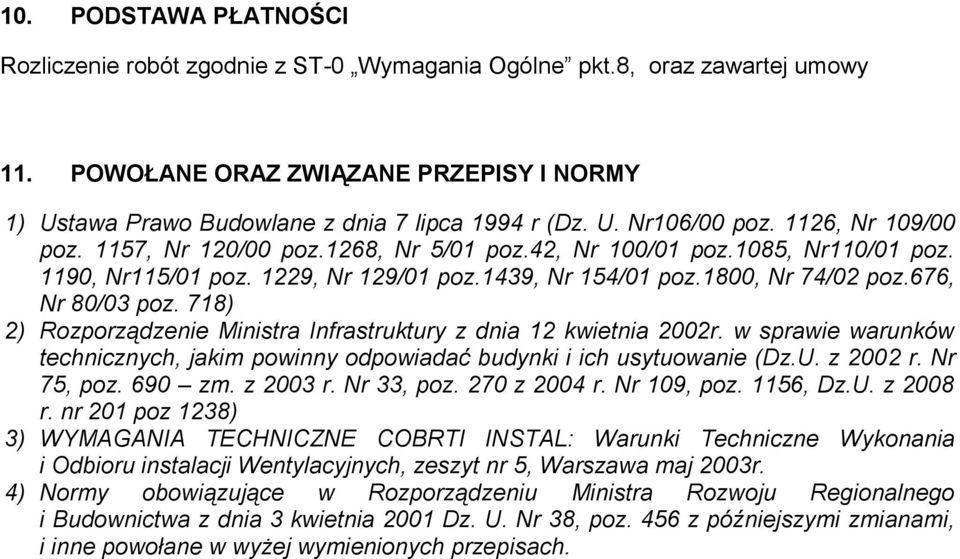 718) 2) Rozporządzenie Ministra Infrastruktury z dnia 12 kwietnia 2002r. w sprawie warunków technicznych, jakim powinny odpowiadać budynki i ich usytuowanie (Dz.U. z 2002 r. Nr 75, poz. 690 zm.