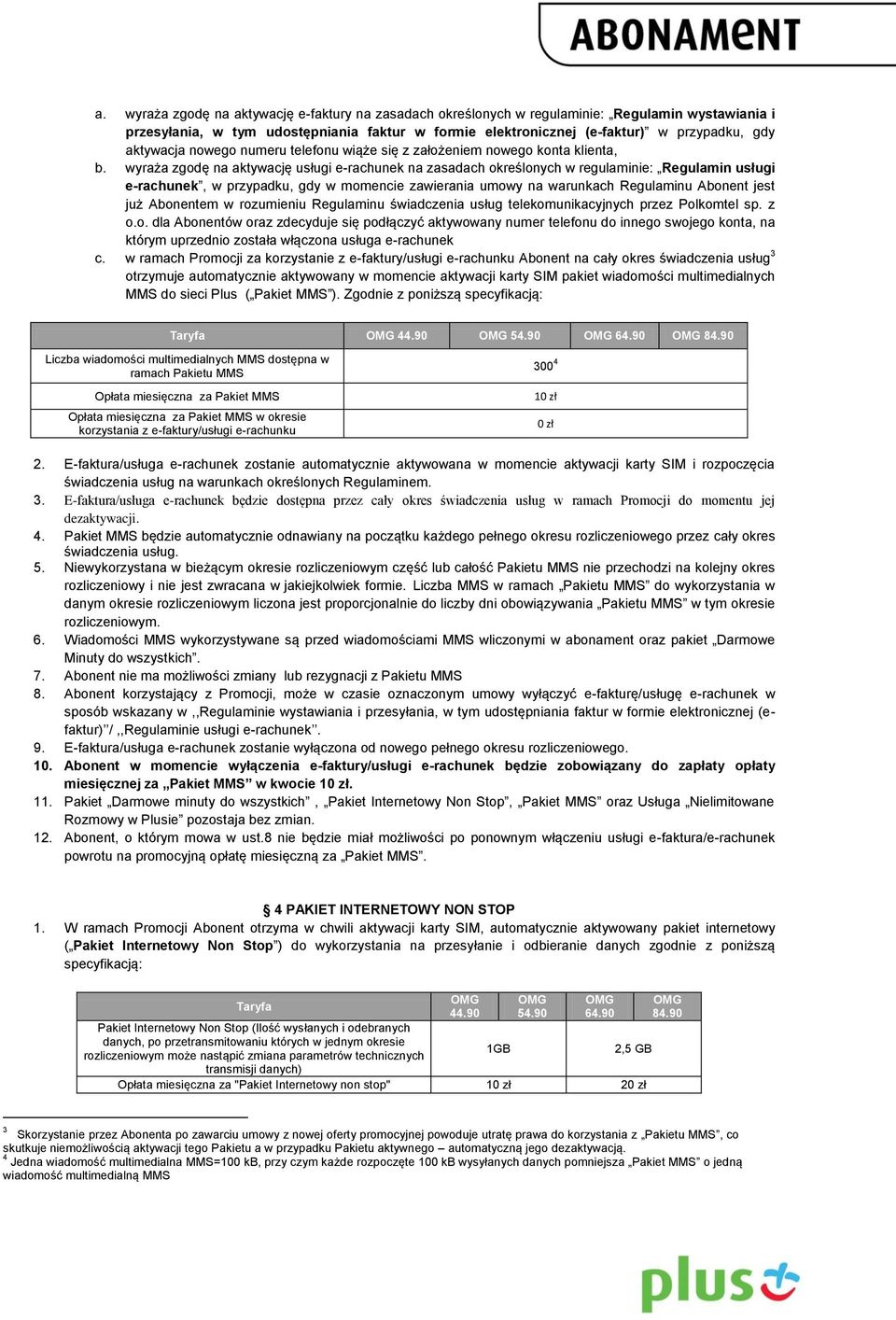 wyraża zgodę na aktywację usługi e-rachunek na zasadach określonych w regulaminie: Regulamin usługi e-rachunek, w przypadku, gdy w momencie zawierania umowy na warunkach Regulaminu Abonent jest już