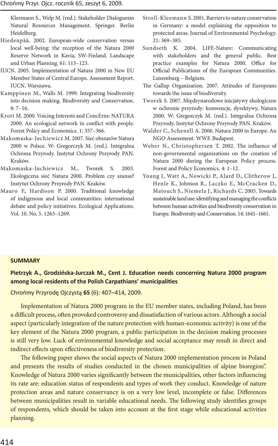 Implementation of Natura 2000 in New EU Member States of Central Europe. Assessment Report. IUCN. Warszawa. Kamppinen M., Walls M. 1999. Integrating biodiversity into decision making.