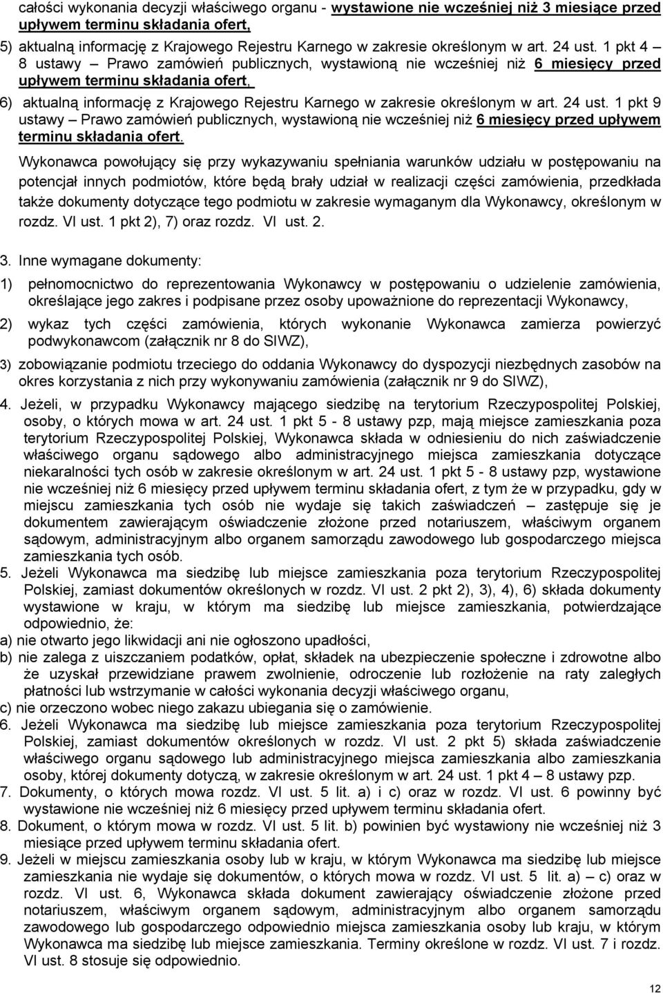 1 pkt 4 8 ustawy Prawo zamówień publicznych, wystawioną nie wcześniej niż 6 miesięcy przed upływem terminu składania ofert, 6) aktualną informację z Krajowego Rejestru Karnego w zakresie określonym 