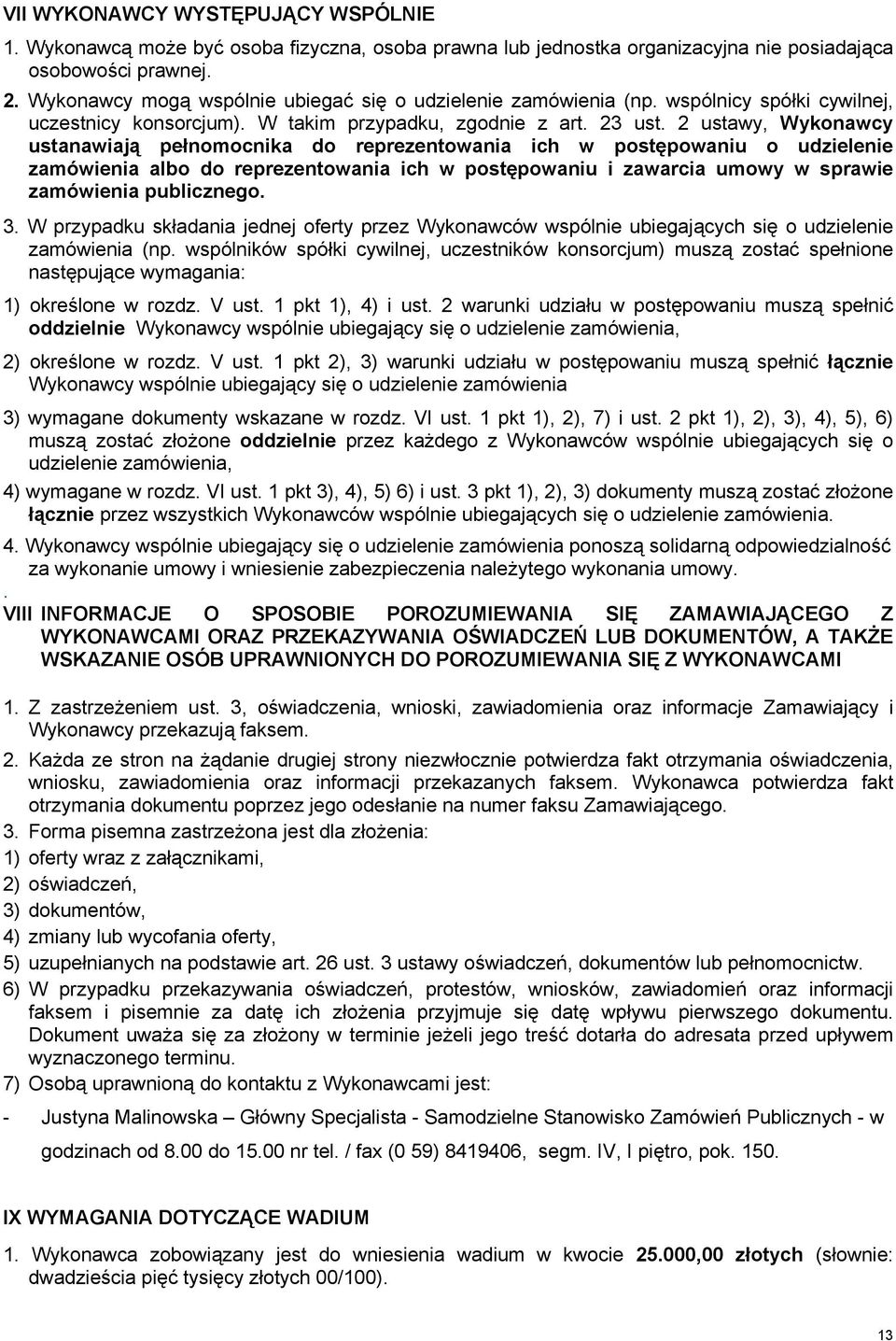 2 ustawy, Wykonawcy ustanawiają pełnomocnika do reprezentowania ich w postępowaniu o udzielenie zamówienia albo do reprezentowania ich w postępowaniu i zawarcia umowy w sprawie zamówienia publicznego.