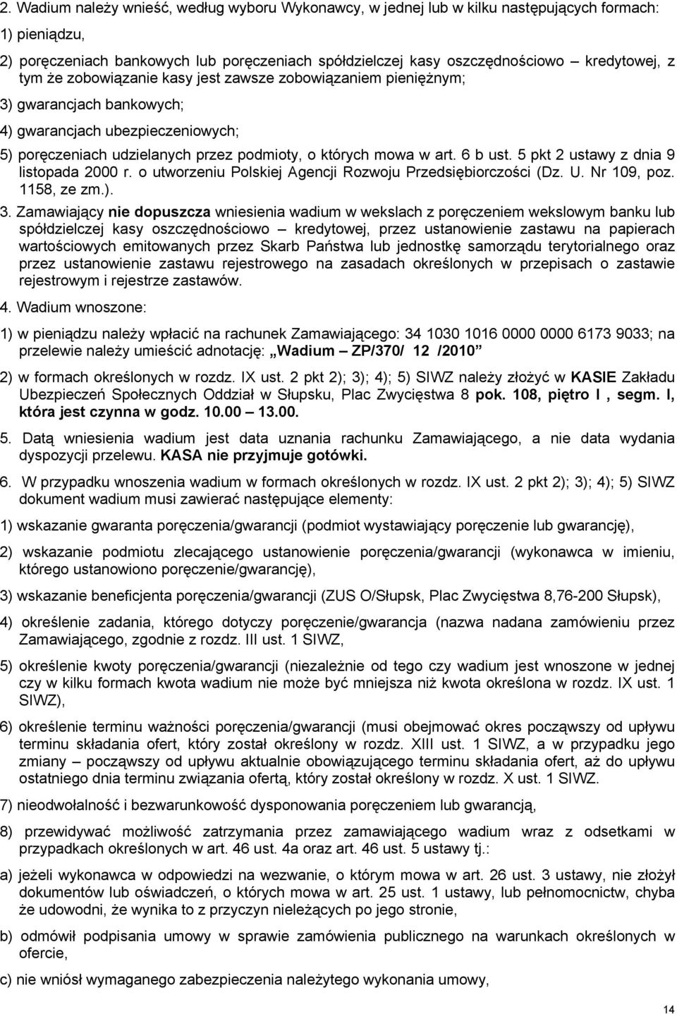 5 pkt 2 ustawy z dnia 9 listopada 2000 r. o utworzeniu Polskiej Agencji Rozwoju Przedsiębiorczości (Dz. U. Nr 109, poz. 1158, ze zm.). 3.