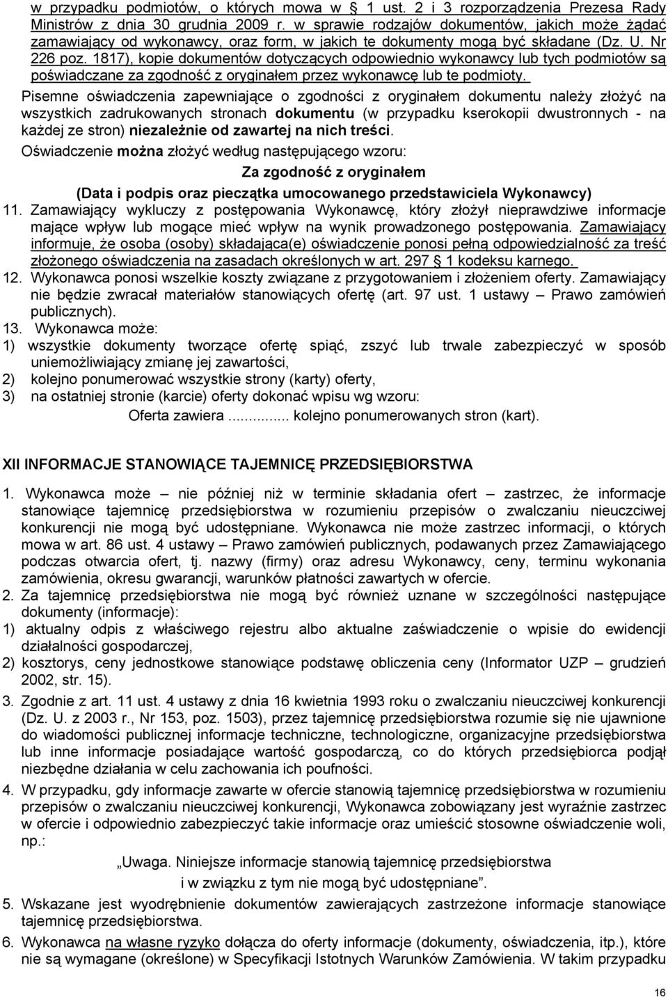 1817), kopie dokumentów dotyczących odpowiednio wykonawcy lub tych podmiotów są poświadczane za zgodność z oryginałem przez wykonawcę lub te podmioty.