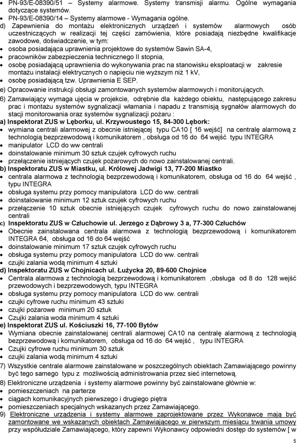 tym: osoba posiadająca uprawnienia projektowe do systemów Sawin SA-4, pracowników zabezpieczenia technicznego II stopnia, osobę posiadającą uprawnienia do wykonywania prac na stanowisku eksploatacji