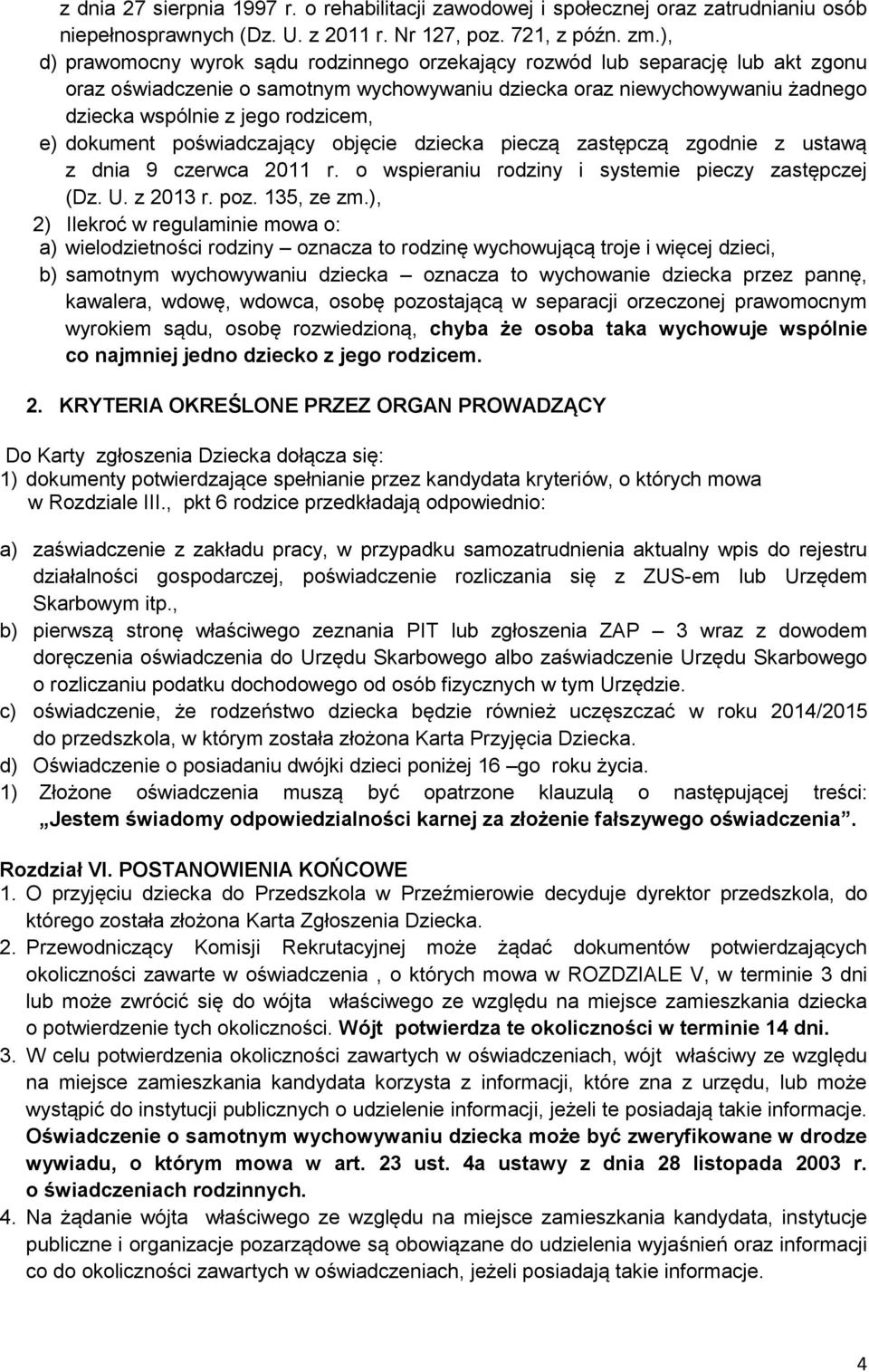 e) dokument poświadczający objęcie dziecka pieczą zastępczą zgodnie z ustawą z dnia 9 czerwca 2011 r. o wspieraniu rodziny i systemie pieczy zastępczej (Dz. U. z 2013 r. poz. 135, ze zm.