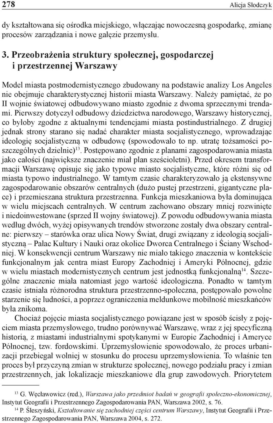 Warszawy. Należy pamiętać, że po II wojnie światowej odbudowywano miasto zgodnie z dwoma sprzecznymi trendami.