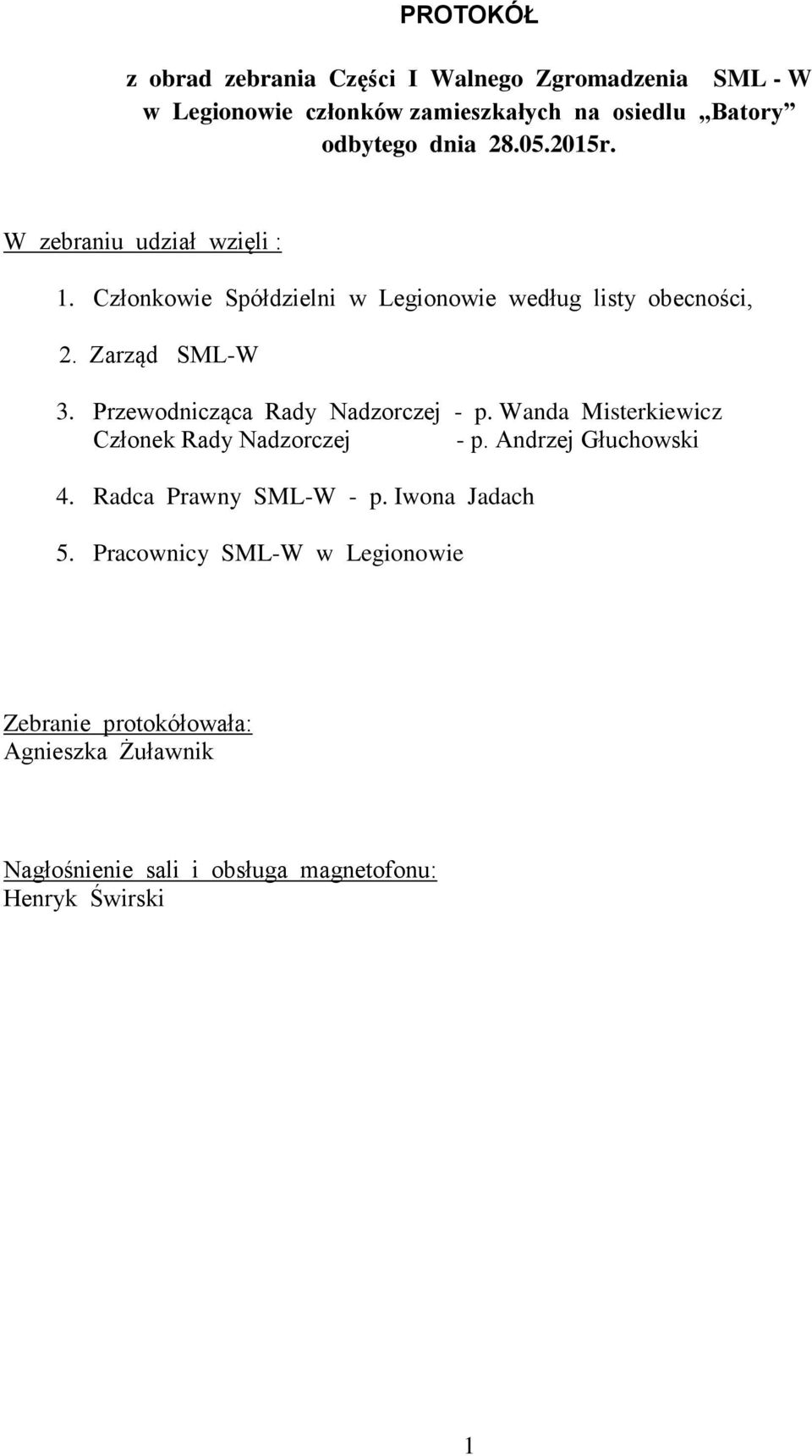 Przewodnicząca Rady Nadzorczej - p. Wanda Misterkiewicz Członek Rady Nadzorczej - p. Andrzej Głuchowski 4. Radca Prawny SML-W - p.