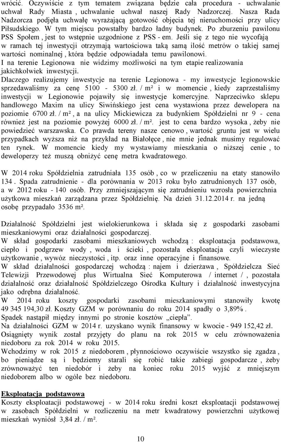 Po zburzeniu pawilonu PSS Społem, jest to wstępnie uzgodnione z PSS - em.