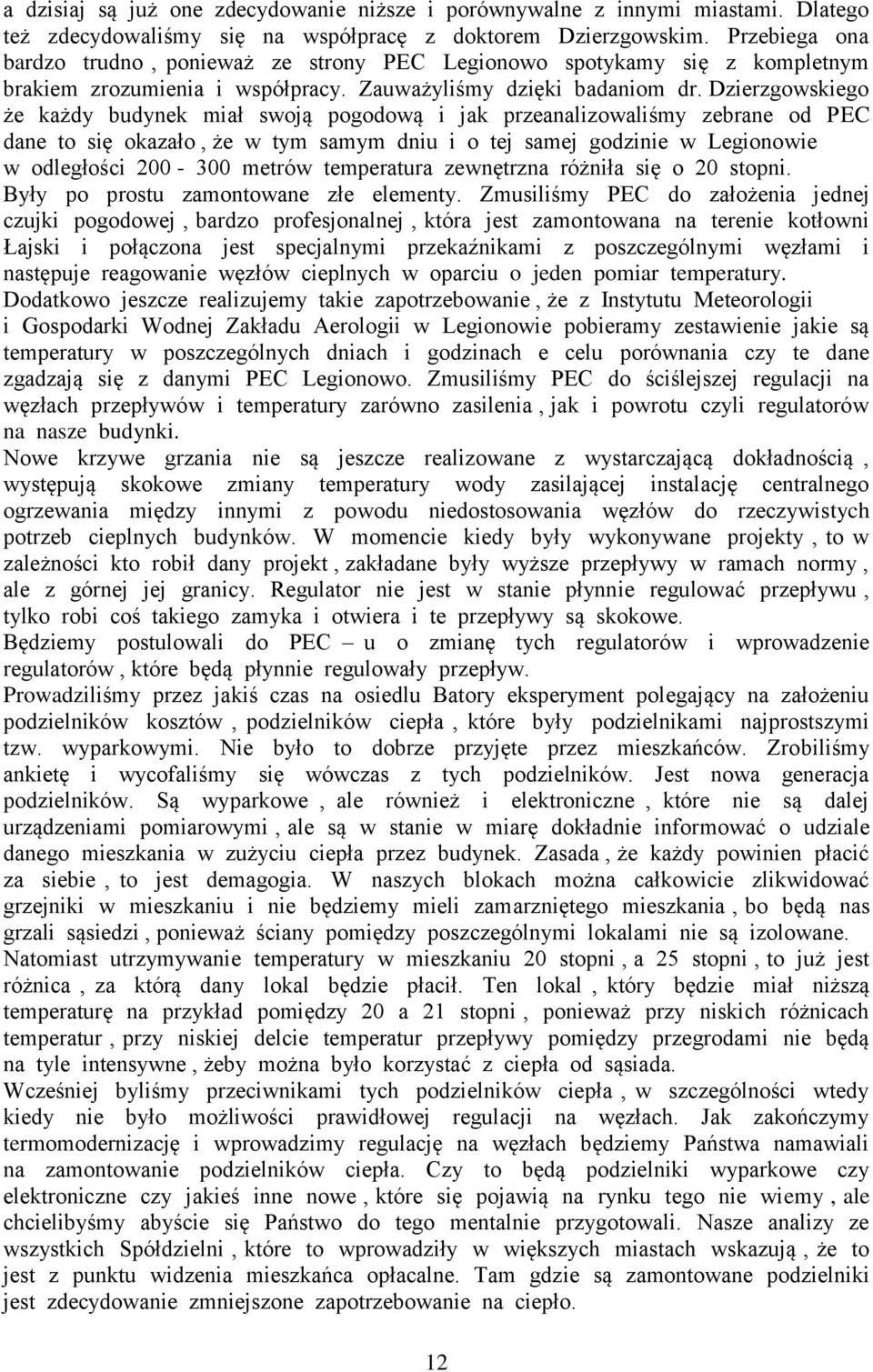 Dzierzgowskiego że każdy budynek miał swoją pogodową i jak przeanalizowaliśmy zebrane od PEC dane to się okazało, że w tym samym dniu i o tej samej godzinie w Legionowie w odległości 200-300 metrów