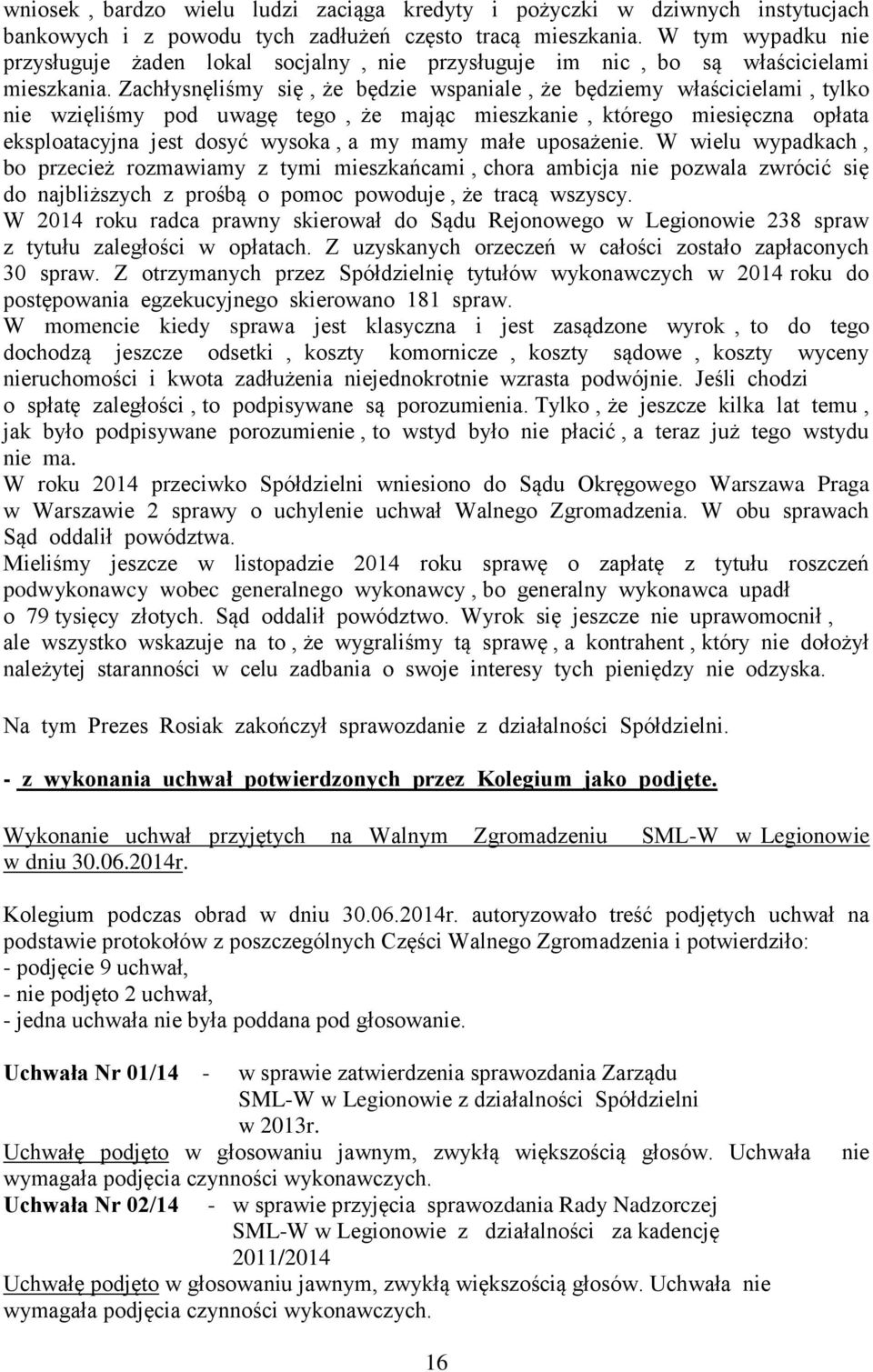 Zachłysnęliśmy się, że będzie wspaniale, że będziemy właścicielami, tylko nie wzięliśmy pod uwagę tego, że mając mieszkanie, którego miesięczna opłata eksploatacyjna jest dosyć wysoka, a my mamy małe