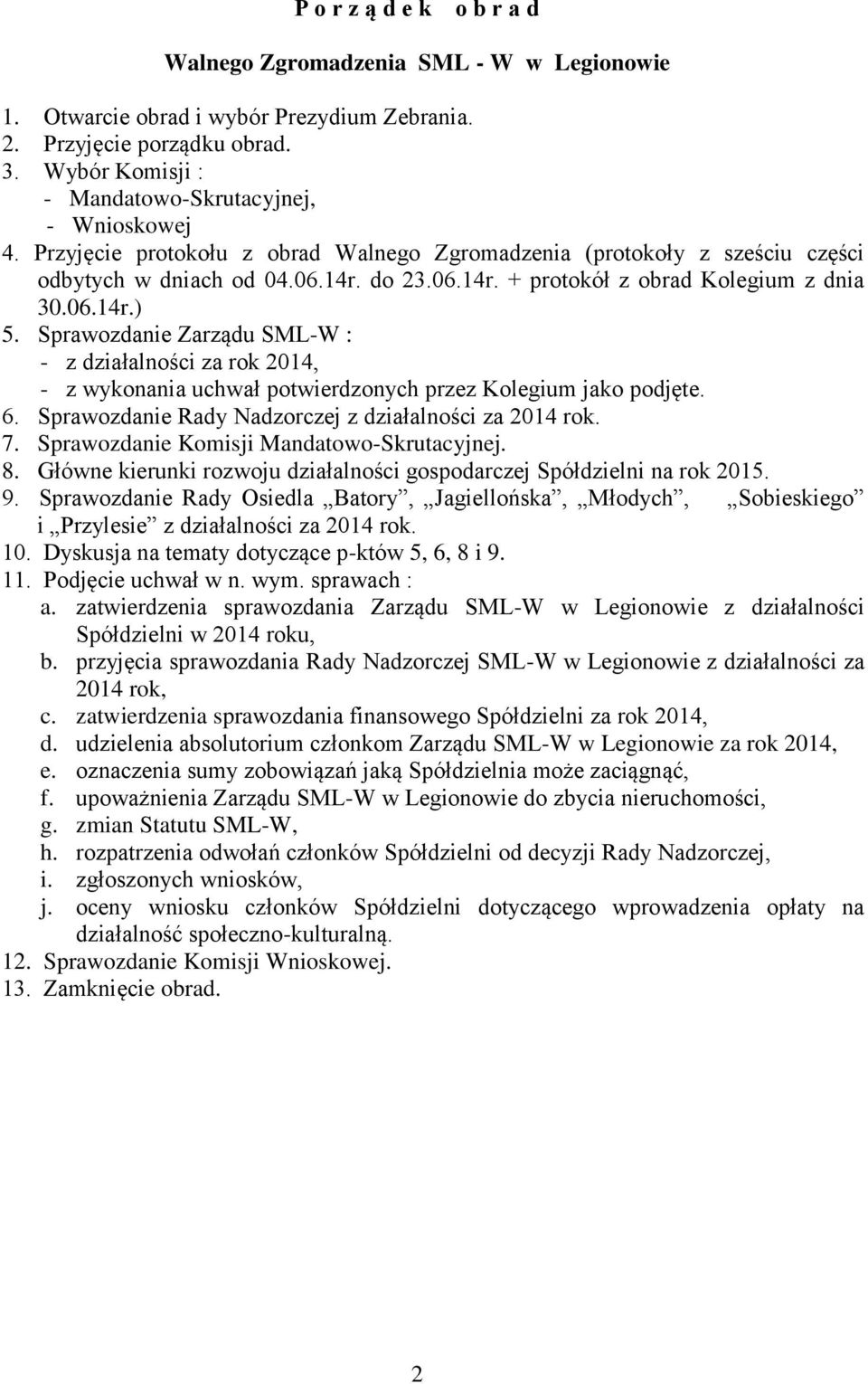 do 23.06.14r. + protokół z obrad Kolegium z dnia 30.06.14r.) 5. Sprawozdanie Zarządu SML-W : - z działalności za rok 2014, - z wykonania uchwał potwierdzonych przez Kolegium jako podjęte. 6.