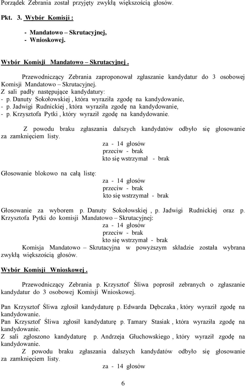 Danuty Sokołowskiej, która wyraziła zgodę na kandydowanie, - p. Jadwigi Rudnickiej, która wyraziła zgodę na kandydowanie, - p. Krzysztofa Pytki, który wyraził zgodę na kandydowanie.