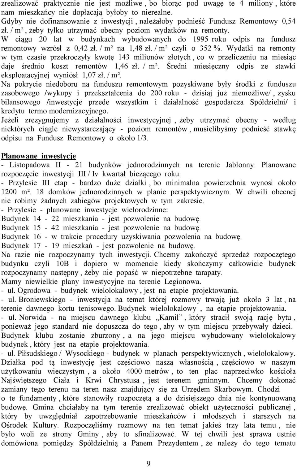 W ciągu 20 lat w budynkach wybudowanych do 1995 roku odpis na fundusz remontowy wzrósł z 0,42 zł. / m² na 1,48 zł. / m² czyli o 352 %.