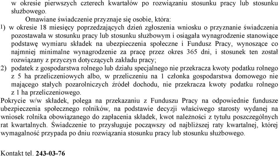 osiągała wynagrodzenie stanowiące podstawę wymiaru składek na ubezpieczenia społeczne i Fundusz Pracy, wynoszące co najmniej minimalne wynagrodzenie za pracę przez okres 365 dni, i stosunek ten