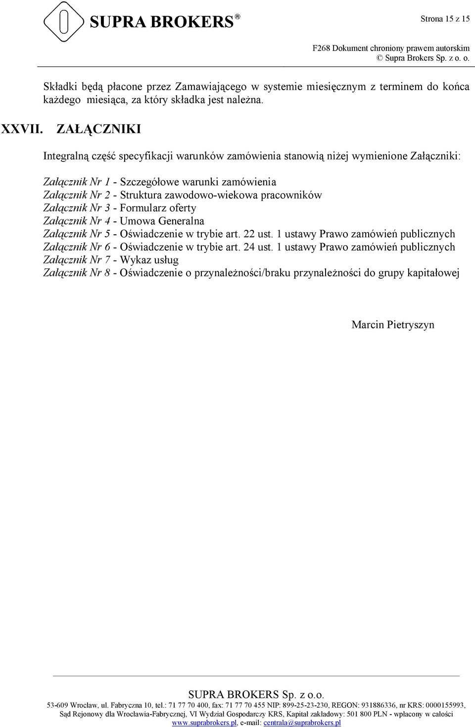 zawodowo-wiekowa pracowników Załącznik Nr 3 - Formularz oferty Załącznik Nr 4 - Umowa Generalna Załącznik Nr 5 - Oświadczenie w trybie art. 22 ust.