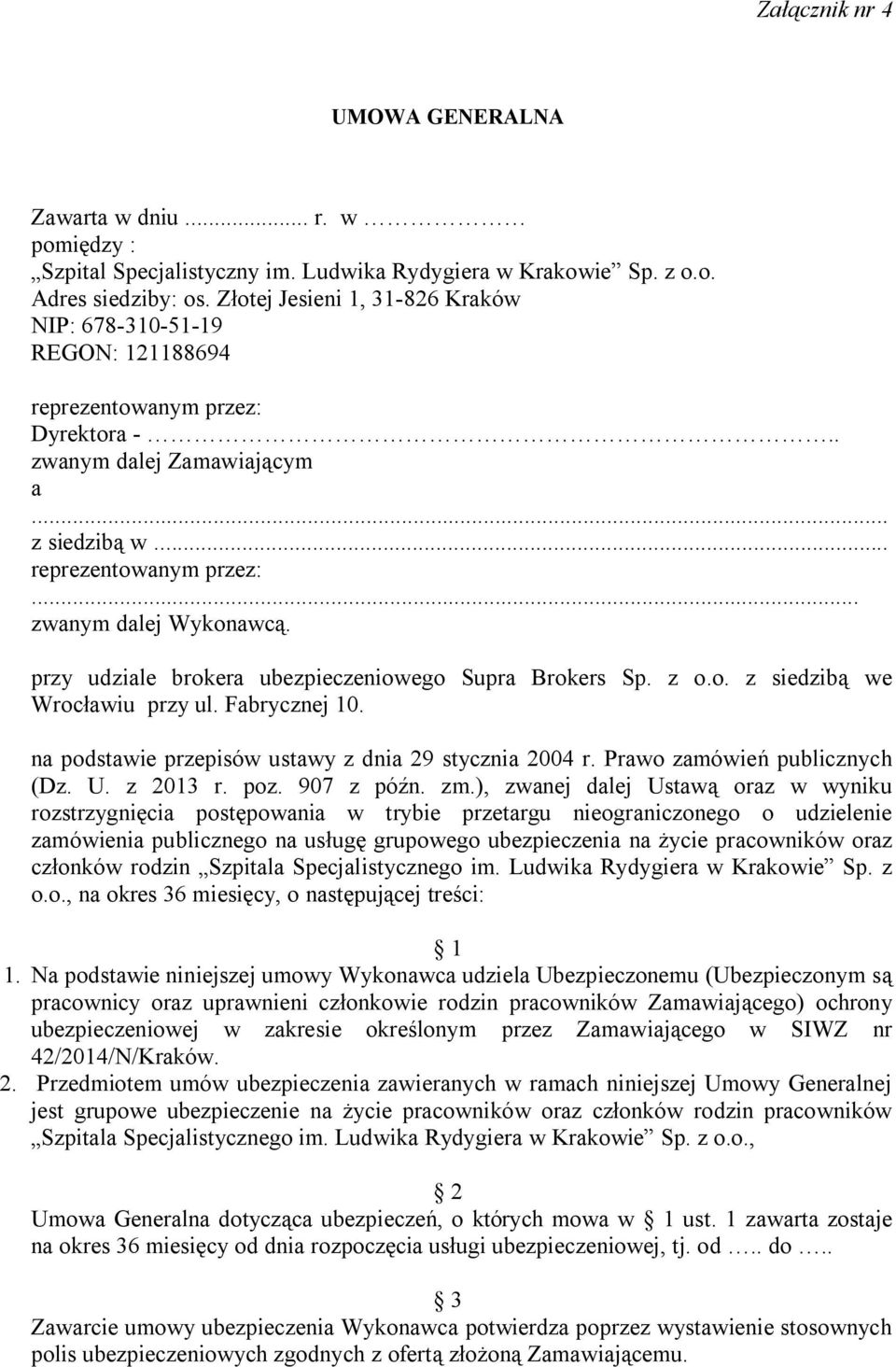 przy udziale brokera ubezpieczeniowego Supra Brokers Sp. z o.o. z siedzibą we Wrocławiu przy ul. Fabrycznej 10. na podstawie przepisów ustawy z dnia 29 stycznia 2004 r. Prawo zamówień publicznych (Dz.