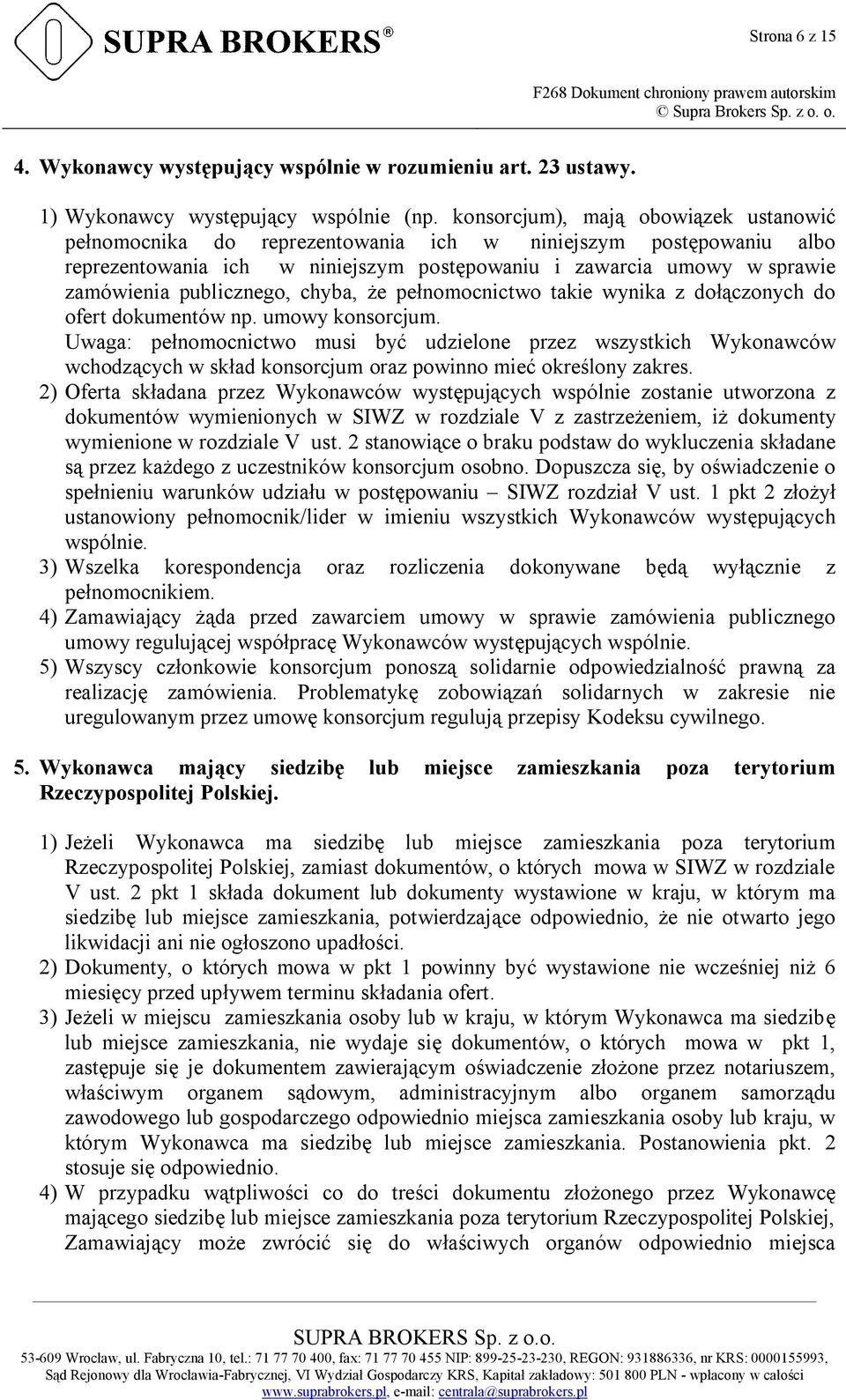 publicznego, chyba, że pełnomocnictwo takie wynika z dołączonych do ofert dokumentów np. umowy konsorcjum.