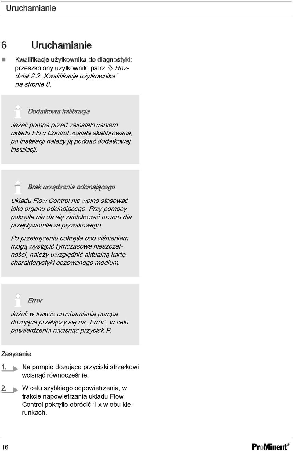 Brak urządzenia odcinającego Układu Flow Control nie wolno stosować jako organu odcinającego. Przy pomocy pokrętła nie da się zablokować otworu dla przepływomierza pływakowego.