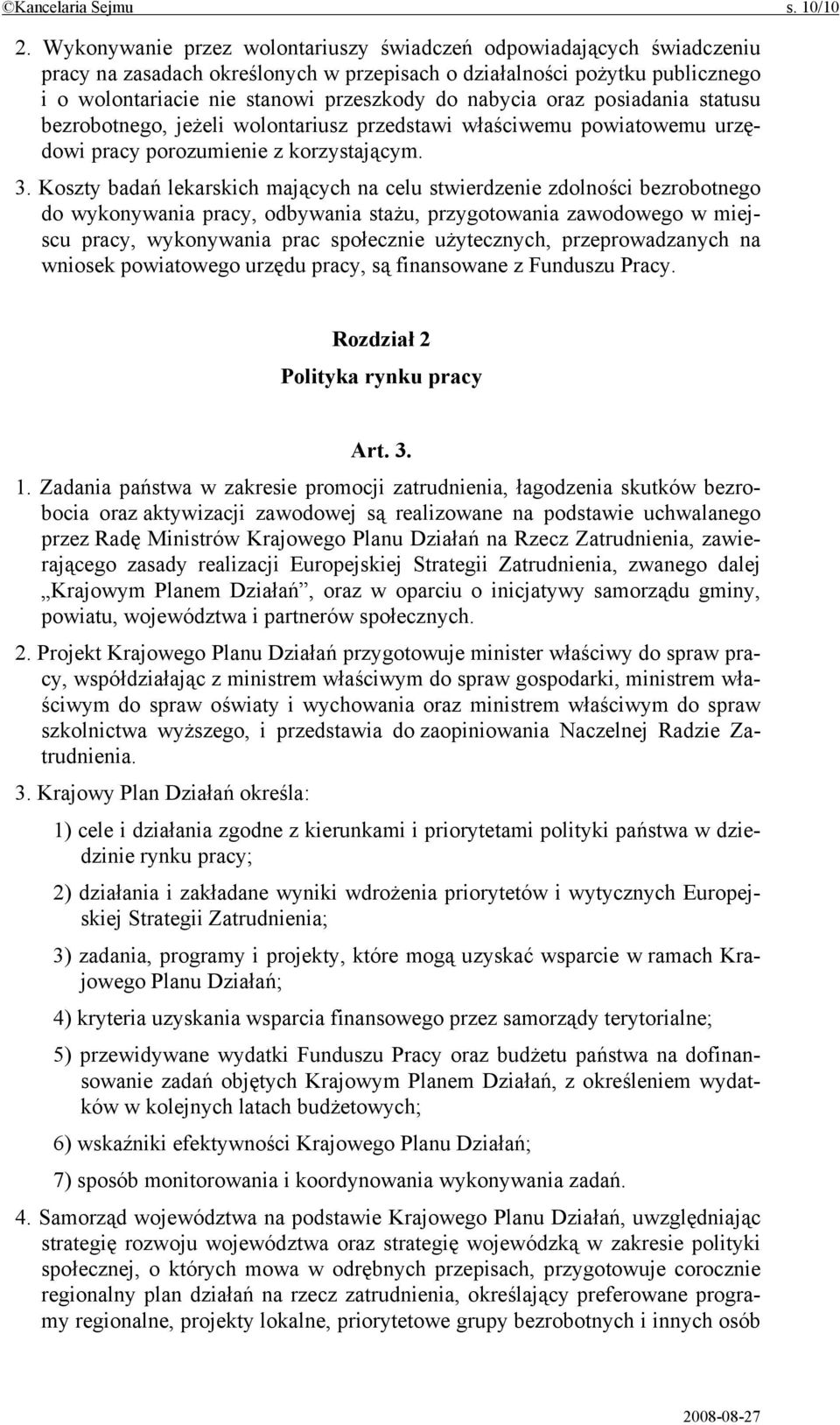 oraz posiadania statusu bezrobotnego, jeżeli wolontariusz przedstawi właściwemu powiatowemu urzędowi pracy porozumienie z korzystającym. 3.