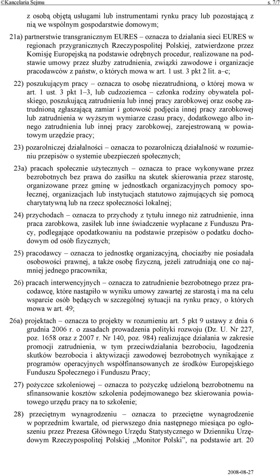 przygranicznych Rzeczypospolitej Polskiej, zatwierdzone przez Komisję Europejską na podstawie odrębnych procedur, realizowane na podstawie umowy przez służby zatrudnienia, związki zawodowe i