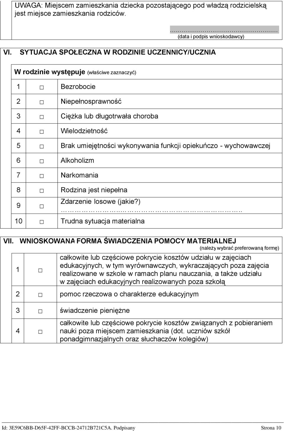 wykonywania funkcji opiekuńczo - wychowawczej 6 Alkoholizm 7 Narkomania 8 Rodzina jest niepełna 9 Zdarzenie losowe (jakie?).... 10 Trudna sytuacja materialna VII.