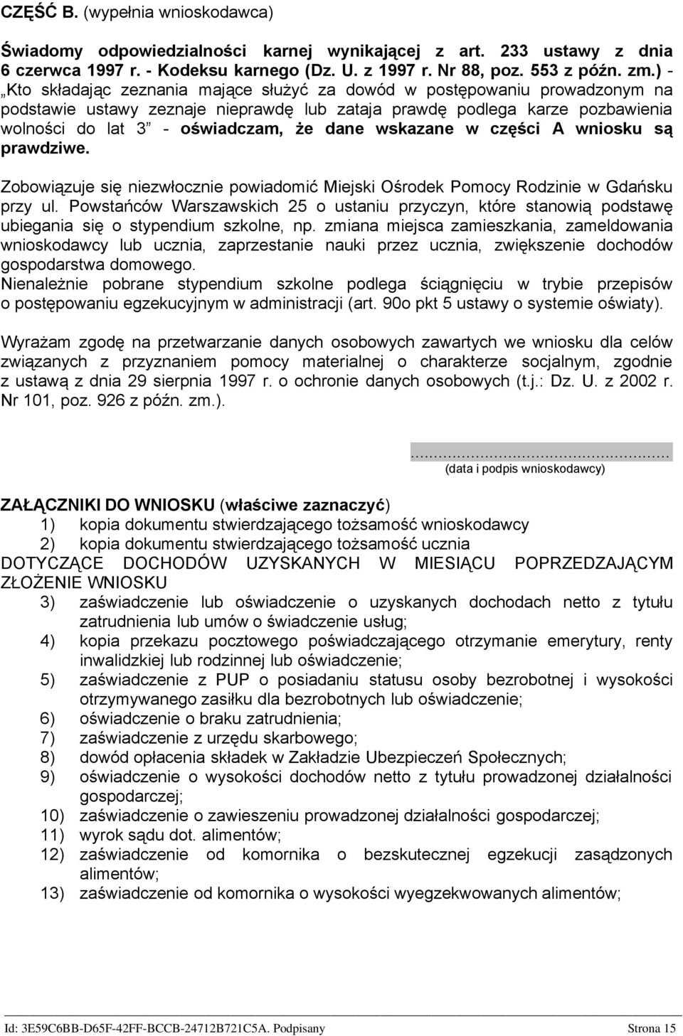 wskazane w części A wniosku są prawdziwe. Zobowiązuje się niezwłocznie powiadomić Miejski Ośrodek Pomocy Rodzinie w Gdańsku przy ul.