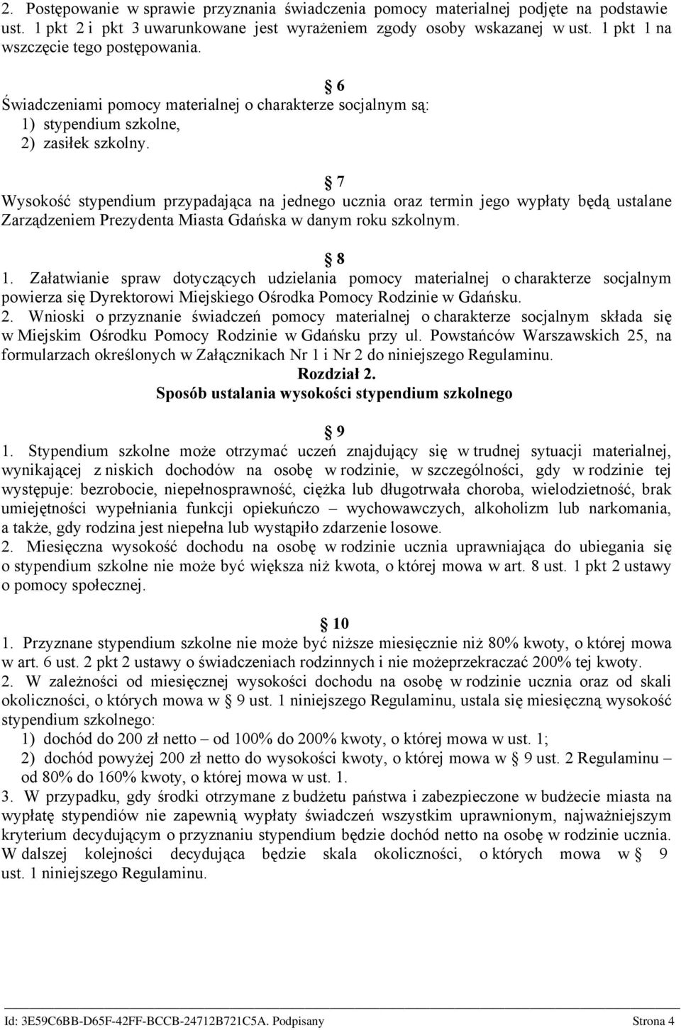 7 Wysokość stypendium przypadająca na jednego ucznia oraz termin jego wypłaty będą ustalane Zarządzeniem Prezydenta Miasta Gdańska w danym roku szkolnym. 8 1.