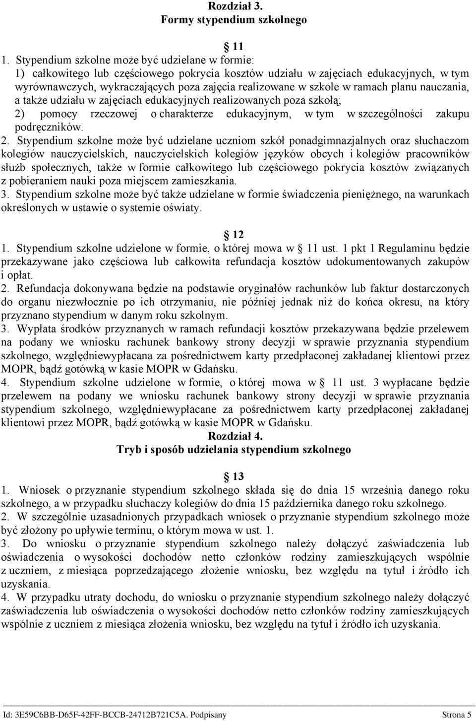 w ramach planu nauczania, a także udziału w zajęciach edukacyjnych realizowanych poza szkołą; 2)