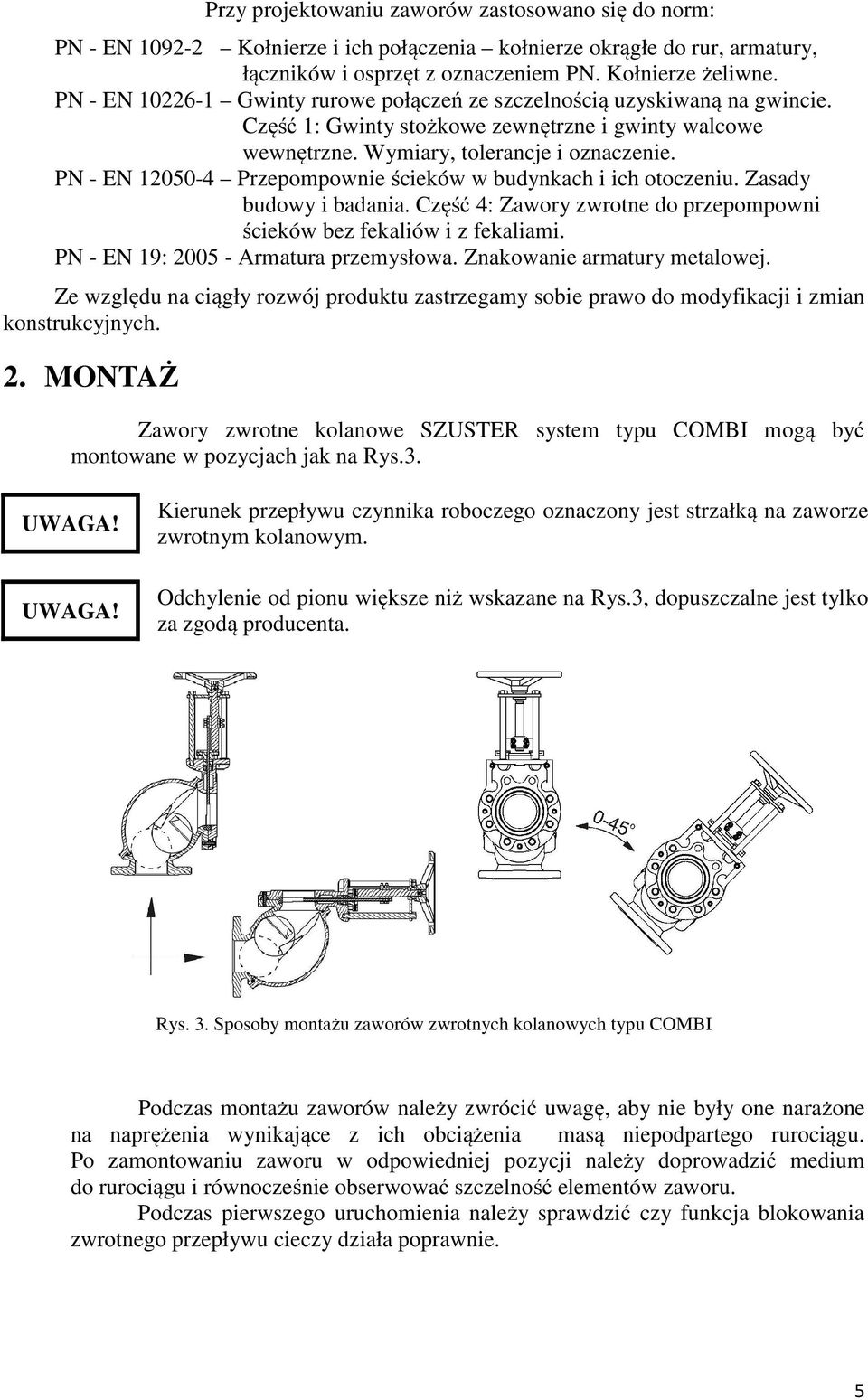 PN - EN 12050-4 Przepompownie ścieków w budynkach i ich otoczeniu. Zasady budowy i badania. Część 4: Zawory zwrotne do przepompowni ścieków bez fekaliów i z fekaliami.