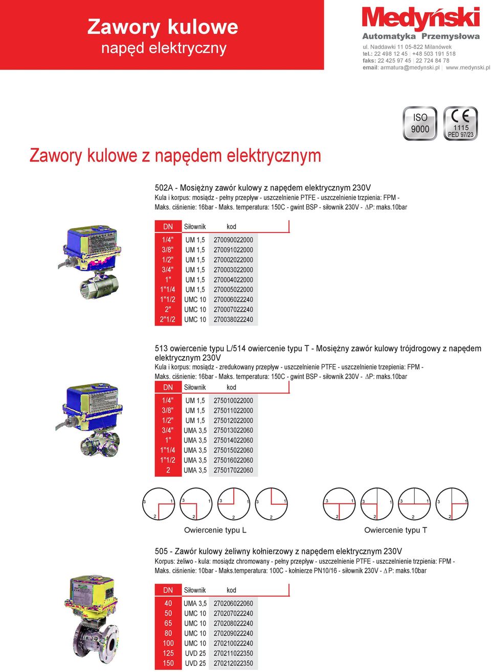 pl Zawory kulowe z napędem elektrycznym 9000 11 PED 97/3 A - Mosiężny zawór kulowy z napędem elektrycznym 30V Kula i korpus: mosiądz - pełny przepływ - uszczelnienie PTFE - uszczelnienie trzpienia: