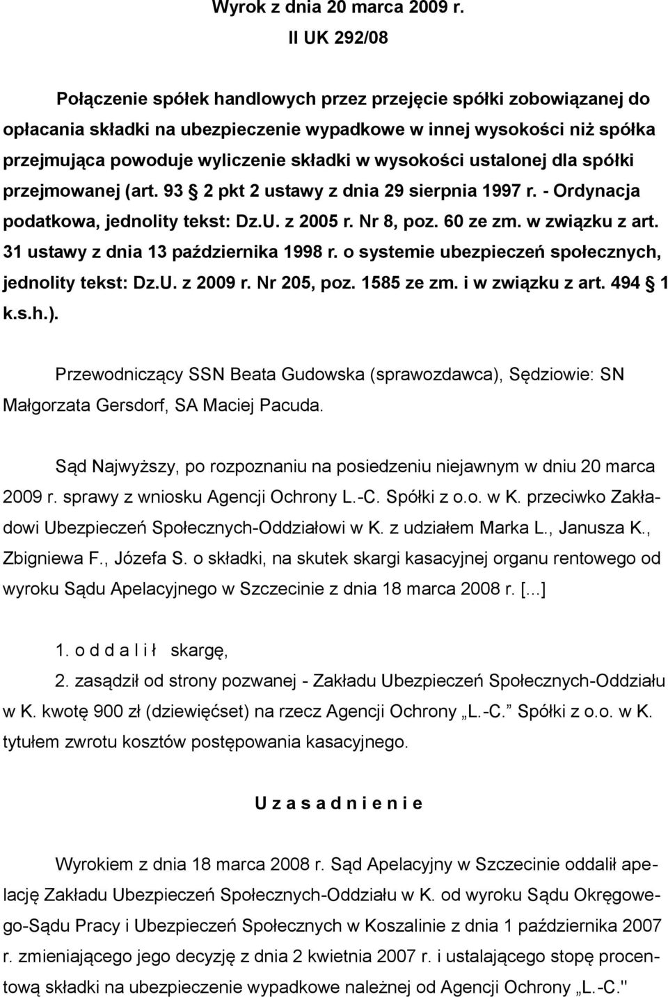 wysokości ustalonej dla spółki przejmowanej (art. 93 2 pkt 2 ustawy z dnia 29 sierpnia 1997 r. - Ordynacja podatkowa, jednolity tekst: Dz.U. z 2005 r. Nr 8, poz. 60 ze zm. w związku z art.