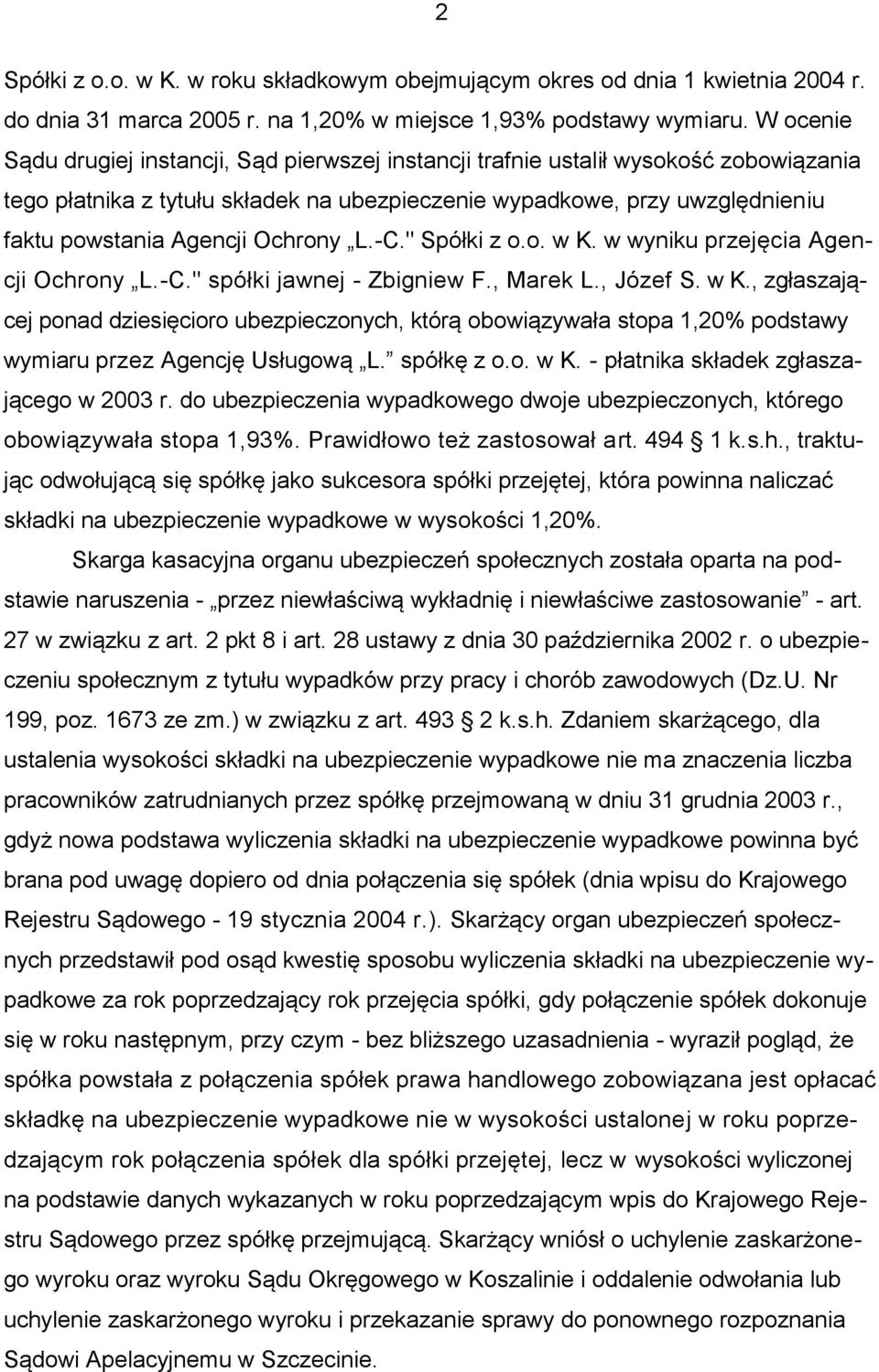 Ochrony L.-C." Spółki z o.o. w K. w wyniku przejęcia Agencji Ochrony L.-C." spółki jawnej - Zbigniew F., Marek L., Józef S. w K., zgłaszającej ponad dziesięcioro ubezpieczonych, którą obowiązywała stopa 1,20% podstawy wymiaru przez Agencję Usługową L.