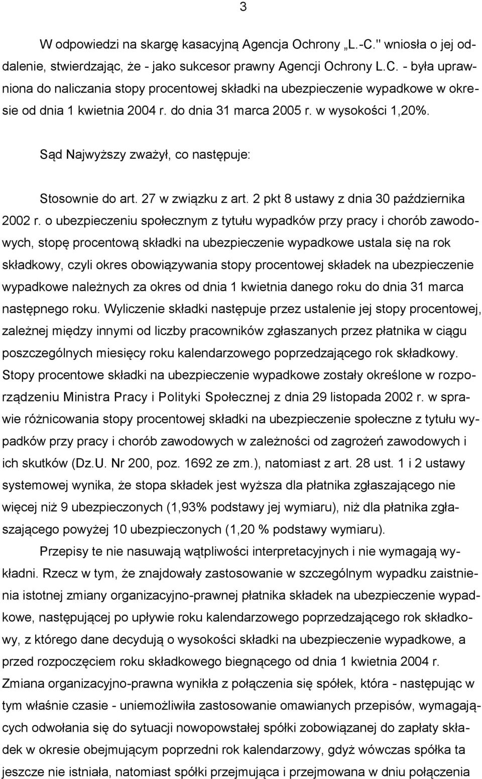 o ubezpieczeniu społecznym z tytułu wypadków przy pracy i chorób zawodowych, stopę procentową składki na ubezpieczenie wypadkowe ustala się na rok składkowy, czyli okres obowiązywania stopy