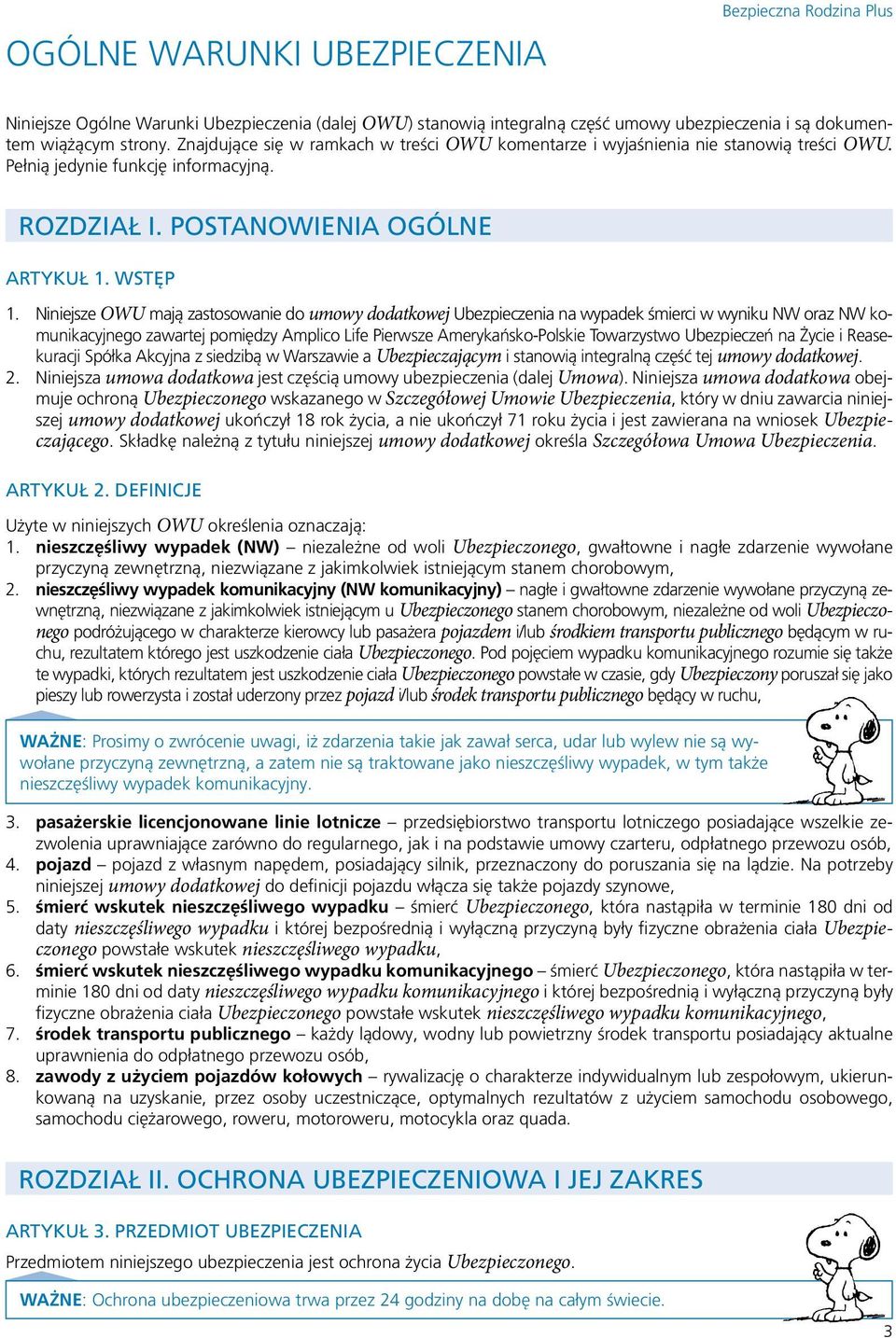 Niniejsze OWU mają zastosowanie do umowy dodatkowej Ubezpieczenia na wypadek śmierci w wyniku NW oraz NW komunikacyjnego zawartej pomiędzy Amplico Life Pierwsze Amerykańsko-Polskie Towarzystwo