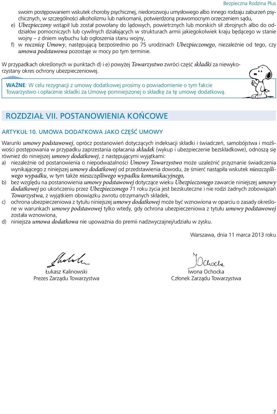kraju będącego w stanie wojny z dniem wybuchu lub ogłoszenia stanu wojny, f) w rocznicę Umowy, następującą bezpośrednio po 75 urodzinach Ubezpieczonego, niezależnie od tego, czy umowa podstawowa