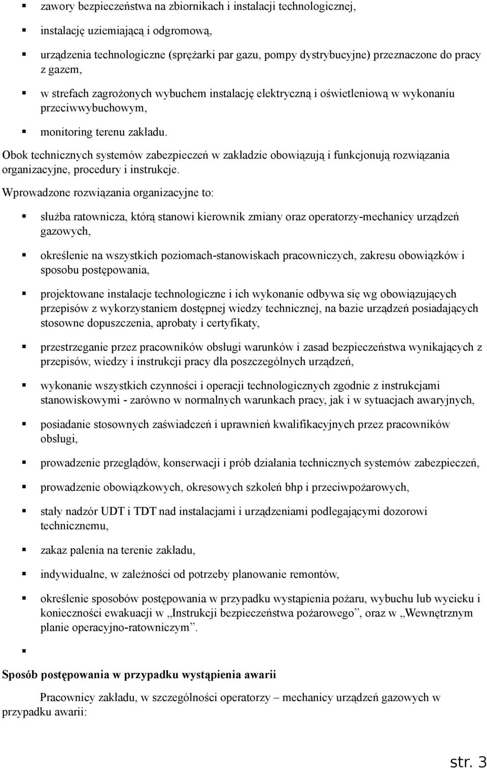 Obok technicznych systemów zabezpieczeń w zakładzie obowiązują i funkcjonują rozwiązania organizacyjne, procedury i instrukcje.