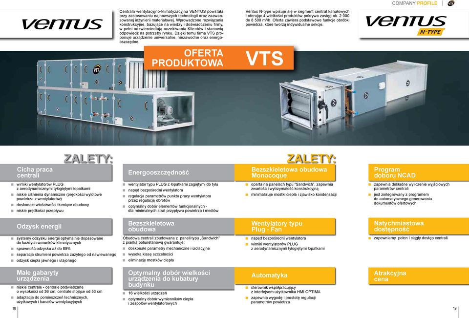 Dzięki temu firma VTS proponuje urządzenie uniwersalne, niezawodne oraz energooszczędne. Ventus N-type wpisuje się w segment central kanałowych i oferując 4 wielkości produktów pokrywa zasięg ok.