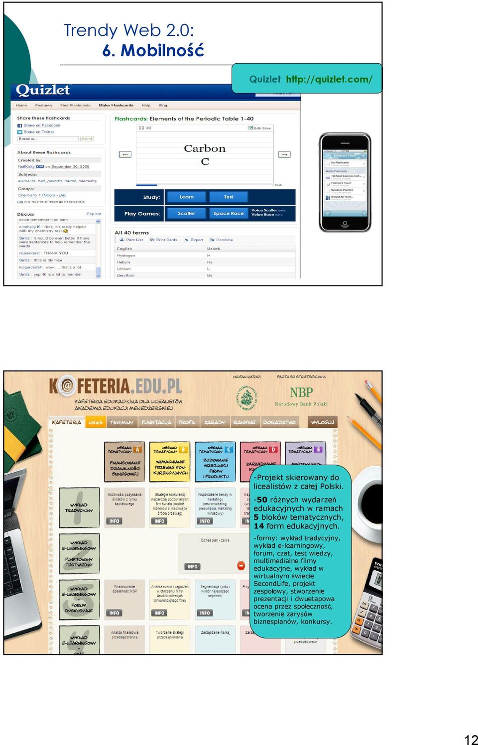 -formy: wykład tradycyjny, wykład e-learningowy, forum, czat, test wiedzy, multimedialne filmy edukacyjne, wykład w