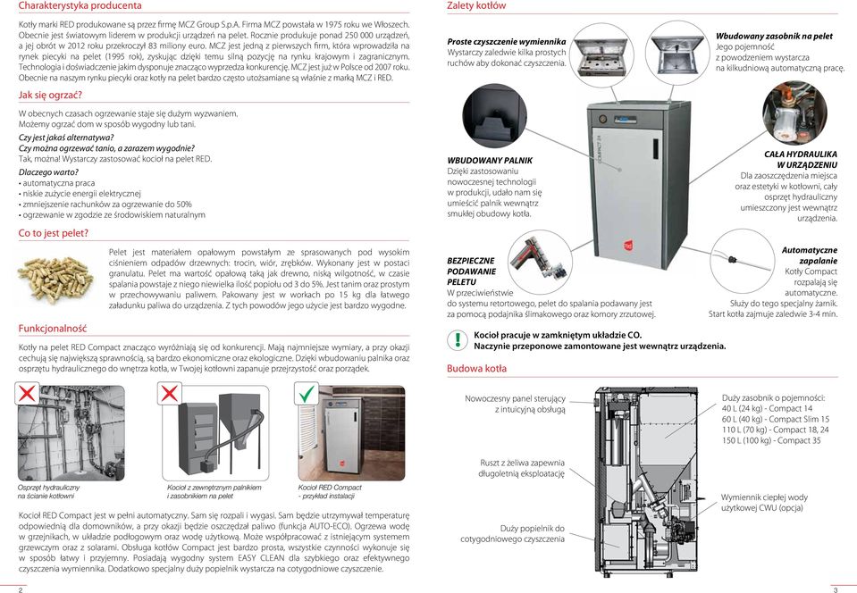 na pelet. Rocznie Rocznie produkuje produkuje ponad ponad 20 000 20 urządzeń, 000 urządzeń, a jej obrót a jej obrót w 2012 w 2012 roku przekroczył roku przekroczył 8 miliony 8 miliony euro.