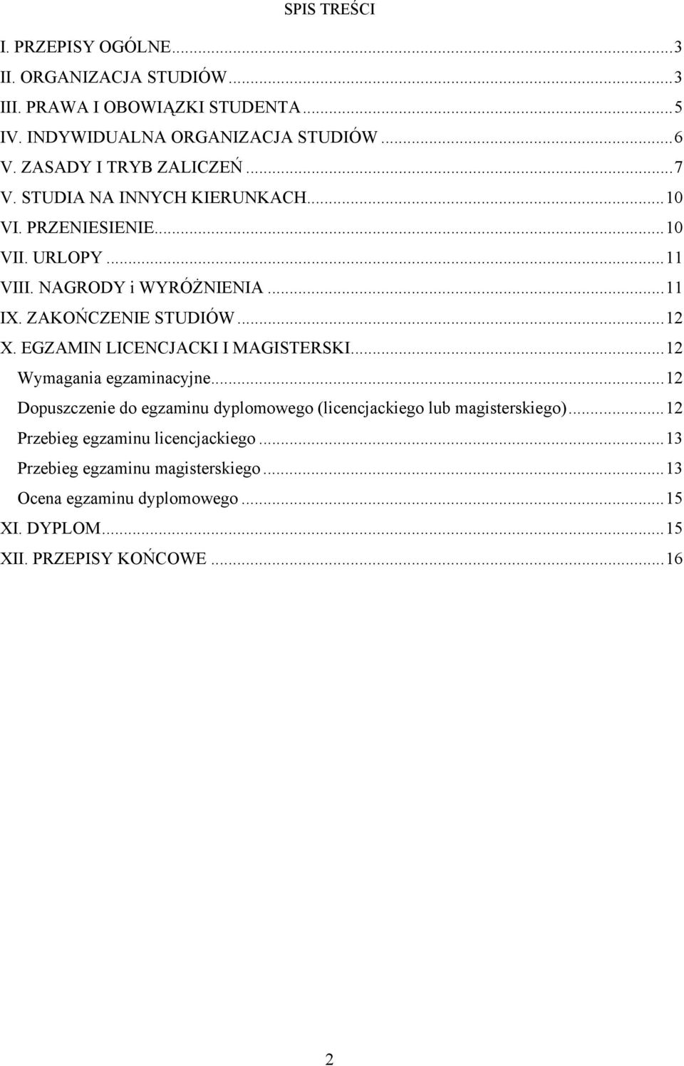 ZAKOŃCZENIE STUDIÓW...12 X. EGZAMIN LICENCJACKI I MAGISTERSKI...12 Wymagania egzaminacyjne.