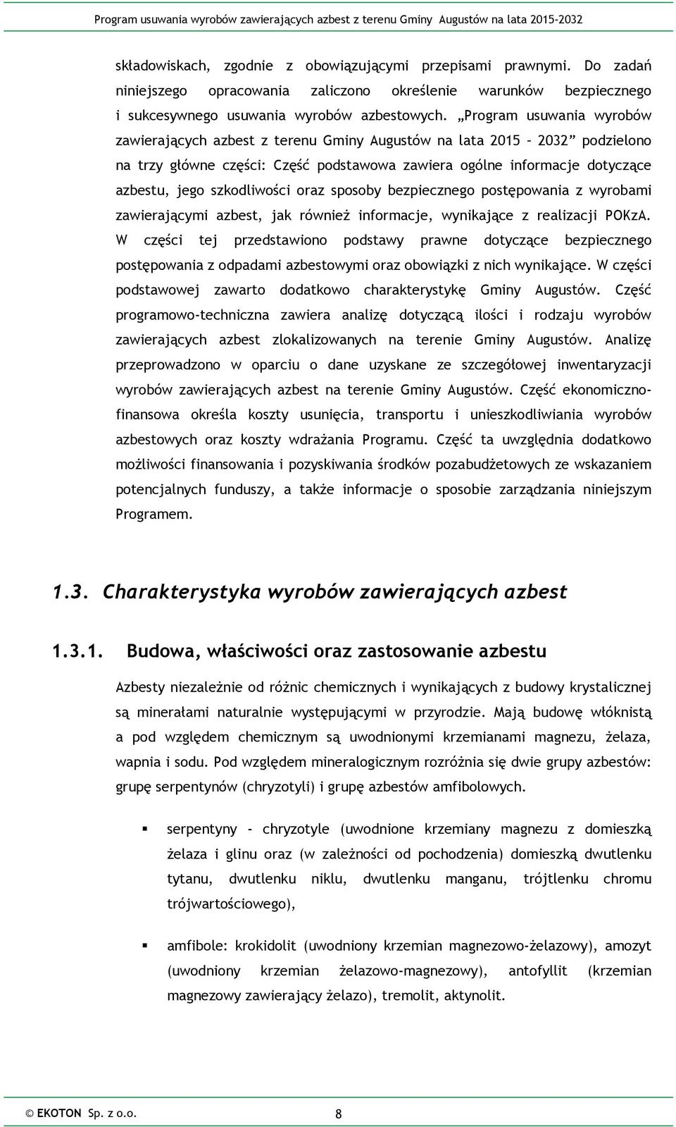 Program usuwania wyrobów zawierających azbest z terenu Gminy Augustów na lata 2015 2032 podzielono na trzy główne części: Część podstawowa zawiera ogólne informacje dotyczące azbestu, jego