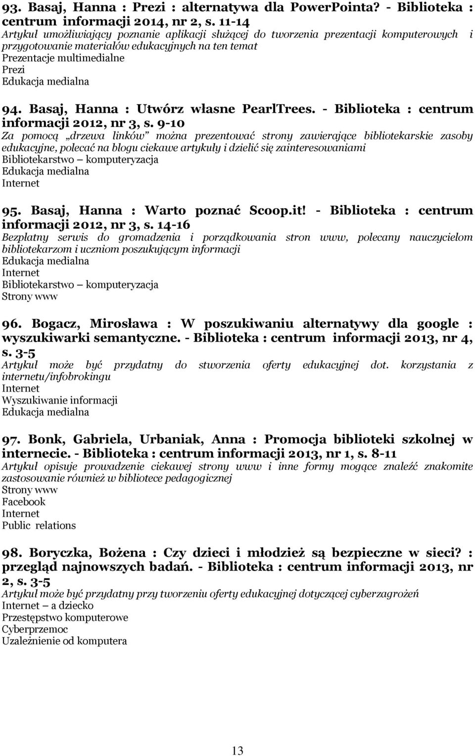 Basaj, Hanna : Utwórz własne PearlTrees. - Biblioteka : centrum informacji 2012, nr 3, s.