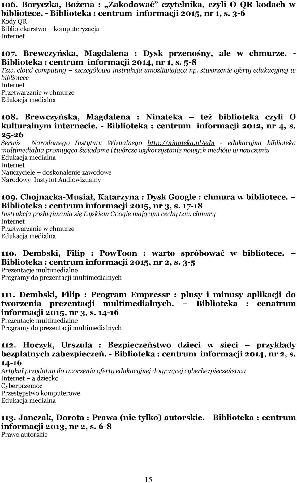 stworzenie oferty edukacyjnej w bibliotece Przetwarzanie w chmurze 108. Brewczyńska, Magdalena : Ninateka też biblioteka czyli O kulturalnym internecie.