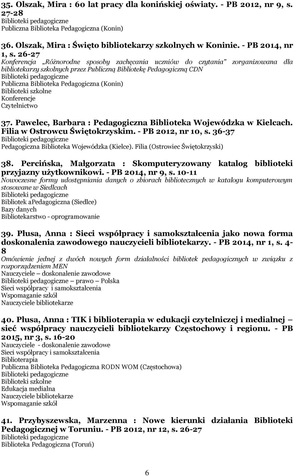 26-27 Konferencja Różnorodne sposoby zachęcania uczniów do czytania zorganizowana dla bibliotekarzy szkolnych przez Publiczną Bibliotekę Pedagogiczną CDN Publiczna Biblioteka Pedagogiczna (Konin)