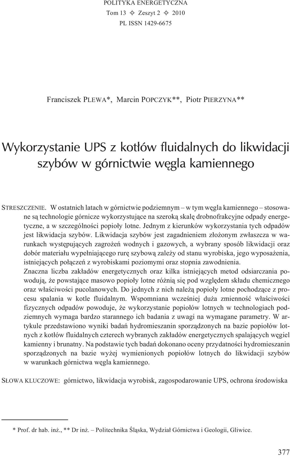 W ostatnich latach w górnictwie podziemnym w tym wêgla kamiennego stosowane s¹ technologie górnicze wykorzystuj¹ce na szerok¹ skalê drobnofrakcyjne odpady energetyczne, a w szczególnoœci popio³y