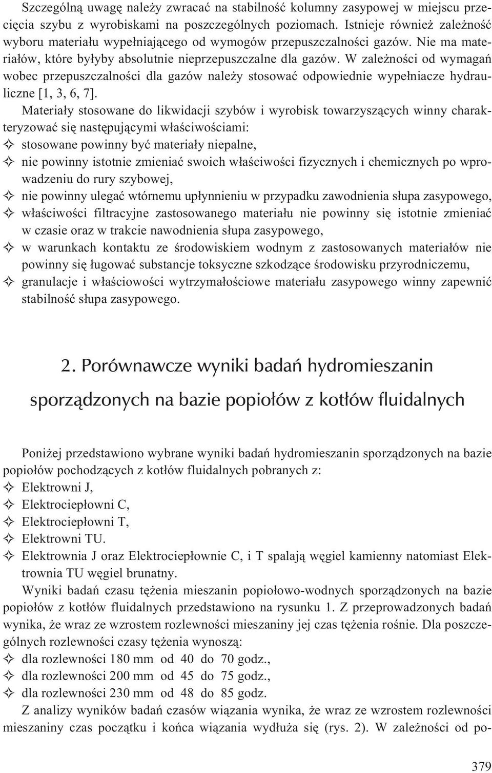 W zale noœci od wymagañ wobec przepuszczalnoœci dla gazów nale y stosowaæ odpowiednie wype³niacze hydrauliczne [1, 3, 6, 7].